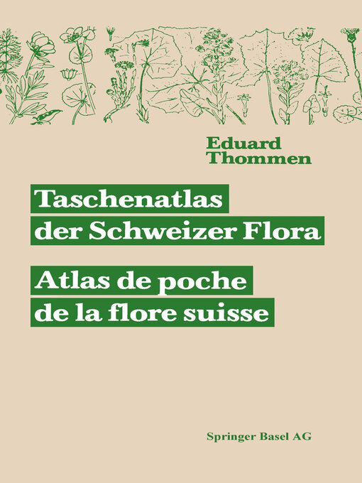 Title details for Taschenatlas der Schweizer Flora. Atlas de poche de la flore suisse Mit Berücksichtigung der ausländischen Nachbarschaft by THOMMEN - Available